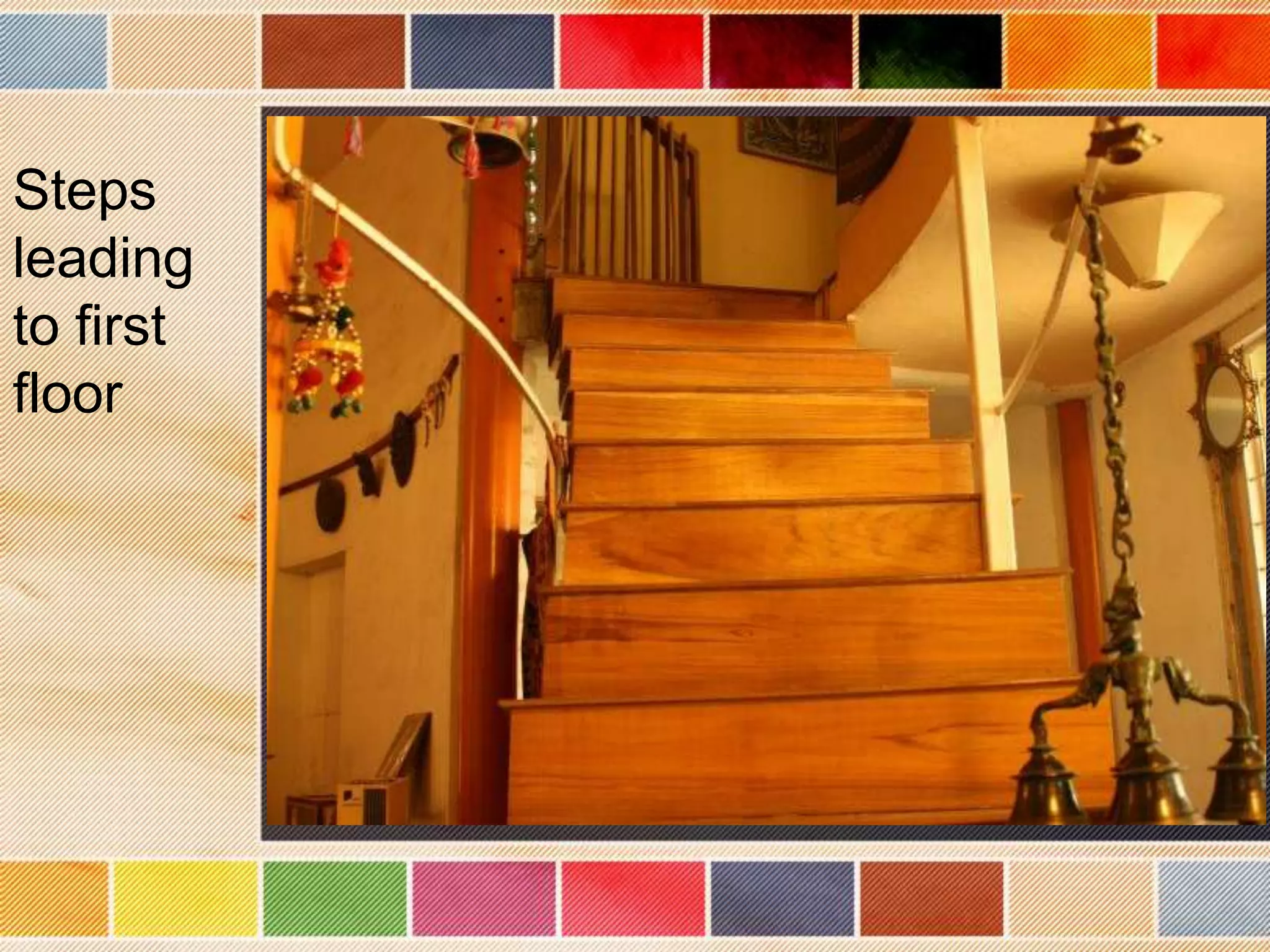 Steps
leading
to first
floor
 