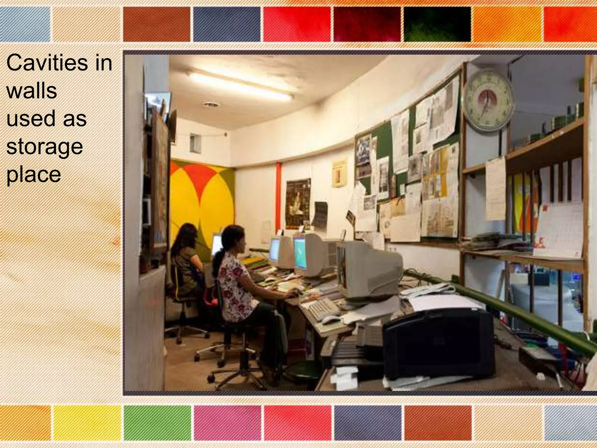 Cavities in
walls
used as
storage
place
 