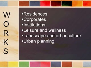 W   Residences
    Corporates
O   Institutions
    Leisure and wellness
R   Landscape and arboriculture
K   Urban planning

S
 