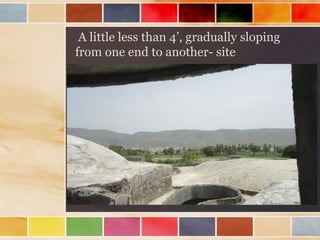 A little less than 4’, gradually sloping
from one end to another- site
 