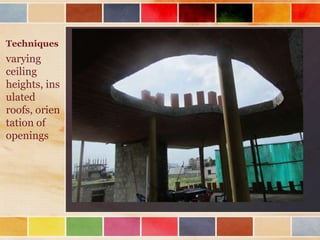 Techniques
varying
ceiling
heights, ins
ulated
roofs, orien
tation of
openings
 