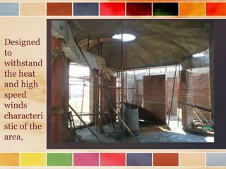 Designed
to
withstand
the heat
and high
speed
winds
characteri
stic of the
area,
 