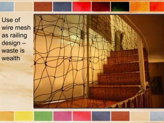 Use of
wire mesh
as railing
design –
waste is
wealth
 