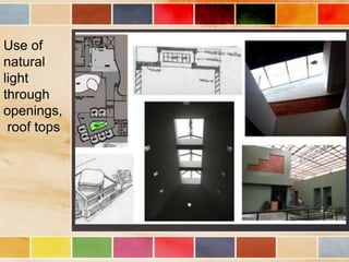 Use of
natural
light
through
openings,
 roof tops
 