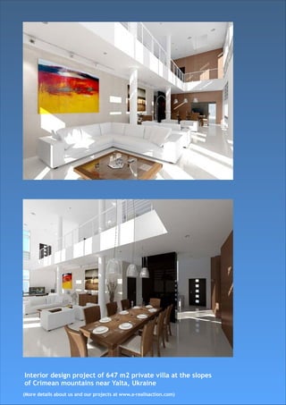 Interior design project of 647 m2 private villa at the slopes
of Crimean mountains near Yalta, Ukraine
(More details about us and our projects at www.a-realisaction.com)
 