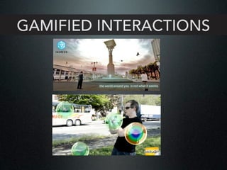 GAMIFIED INTERACTIONS
 