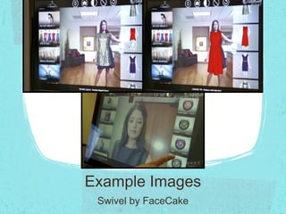 Example Images
Swivel by FaceCake
 