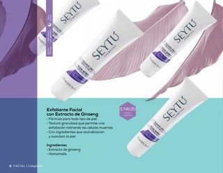 Exfoliante Facial
con Extracto de Ginseng
•	 Fórmula para todo tipo de piel
•	 Textura granulosa que permite una
exfoliación retirando las células muertas
•	 Con ingredientes que acondicionan
y suavizan la piel
Ingredientes
•	 Extracto de ginseng
•	 Hamamelis
Dosveces
porsemana
90ml
(3floz)
Díay
noche
9Limpieza | FACIAL8 FACIAL | Limpieza
Precio
sugerido
$ 745,00
 