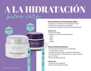 Suero Facial de Hidratación Profunda
con Aloe Vera
•	 Humectación profunda
y prolongada en la piel
•	 Ingredientes que mejoran la firmeza
y elasticidad de la piel
•	 Textura suave y ligera
Ingredientes
•	 Enriquecido con péptidos,
precursores del colágeno
Suero para Contorno
de Ojos de Hidratación Profunda
con Aloe Vera
•	 Ideal para reducir las líneas
de expresión del área de los ojos
•	 Fórmula que proporciona firmeza
al contorno de los ojos
•	 Proporciona mayor hidratación
•	 Con esfera metálica
Ingredientes
•	 Proteína de soya
•	 Pepino
•	 Péptidos
Crema Facial de Noche
•	 Fórmula que promueve que la elasticidad
se mantenga en la piel
•	 Ingredientes que brindan suavidad e hidratación
al rostro durante la noche para una mayor vitalidad
por la mañana
•	 Textura de fácil absorción
Ingredientes
•	 Vitaminas del complejo B
•	 Extracto de hojas de té verde
Uso
diario
50g
(1.75oz)
Día
Uso
diario
50g
(1.75oz)
Noche
Uso
diario
14ml
(0.47floz)
Díay
noche
Uso
diario
30ml
(1floz)
Díay
noche
Crema Facial con Protección Solar
•	 Contribuye a mantener la elasticidad de la piel
•	 Proporciona humectación prolongada
•	 Fórmula que protege a la piel de los radicales libres
Ingredientes
•	 Manteca de karité
•	 Proteínas y extractos hidrolizados de:
-Trigo
-Soya
-Maíz
-Avena
1110 Cutis normal a seco | FACIALFACIAL | Cutis normal
$ 1.050,00
Precio
sugerido
$1.050,00
Precio
sugerido
Precio
sugerido
$625,00
Precio
sugerido
$1.010,00
 