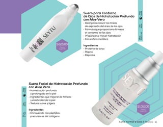 Suero Facial de Hidratación Profunda
con Aloe Vera
•	 Humectación profunda
y prolongada en la piel
•	 Ingredientes que mejoran la firmeza
y elasticidad de la piel
•	 Textura suave y ligera
Ingredientes
•	 Enriquecido con péptidos,
precursores del colágeno
Suero para Contorno
de Ojos de Hidratación Profunda
con Aloe Vera
•	 Ideal para reducir las líneas
de expresión del área de los ojos
•	 Fórmula que proporciona firmeza
al contorno de los ojos
•	 Proporciona mayor hidratación
•	 Con esfera metálica
Ingredientes
•	 Proteína de soya
•	 Pepino
•	 Péptidos
Crema Facial de Noche
•	 Fórmula que promueve que la elasticidad
se mantenga en la piel
•	 Ingredientes que brindan suavidad e hidratación
al rostro durante la noche para una mayor vitalidad
por la mañana
•	 Textura de fácil absorción
Ingredientes
•	 Vitaminas del complejo B
•	 Extracto de hojas de té verde
Uso
diario
50g
(1.75oz)
Día
Uso
diario
50g
(1.75oz)
Noche
Uso
diario
14ml
(0.47floz)
Díay
noche
Uso
diario
30ml
(1floz)
Díay
noche
Crema Facial con Protección Solar
•	 Contribuye a mantener la elasticidad de la piel
•	 Proporciona humectación prolongada
•	 Fórmula que protege a la piel de los radicales libres
Ingredientes
•	 Manteca de karité
•	 Proteínas y extractos hidrolizados de:
-Trigo
-Soya
-Maíz
-Avena
1110 Cutis normal a seco | FACIALFACIAL | Cutis normal
$ 1.050,00
Precio
sugerido
$1.050,00
Precio
sugerido
Precio
sugerido
$625,00
Precio
sugerido
$1.010,00
 