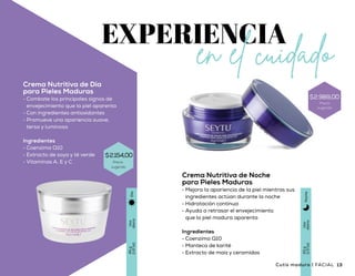 Uso
diario
45g
(1.6oz)
Día
Uso
diario
43g
(1.5oz)
Noche
Crema Nutritiva de Día
para Pieles Maduras
•	 Combate los principales signos de
envejecimiento que la piel aparenta
•	 Con ingredientes antioxidantes
•	 Promueve una apariencia suave,
tersa y luminosa
Ingredientes
•	 Coenzima Q10
•	 Extracto de soya y té verde
•	 Vitaminas A, E y C
Crema Nutritiva de Noche
para Pieles Maduras
•	 Mejora la apariencia de la piel mientras sus
ingredientes actúan durante la noche
•	 Hidratación continua
•	 Ayuda a retrasar el envejecimiento
que la piel madura aparenta
Ingredientes
•	 Coenzima Q10
•	 Manteca de karité
•	 Extracto de maíz y ceramidas
1312 Cutis maduro | FACIALFACIAL | Cutis maduro
Precio
sugerido
$2.989,00
$2.154,00
Precio
sugerido
 