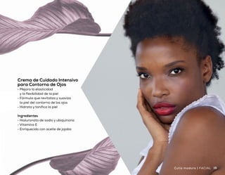 Crema de Cuidado Intensivo
para Contorno de Ojos
•	 Mejora la elasticidad
y la flexibilidad de la piel
•	 Fórmula que revitaliza y suaviza
la piel del contorno de los ojos
•	 Hidrata y tonifica la piel
Ingredientes
•	 Hialuronato de sodio y ubiquinona
•	 Vitamina E
•	 Enriquecido con aceite de jojoba
Uso
diario
14.2g
(0.5oz)
Díay
noche
14 15Cutis maduro | FACIALFACIAL | Cutis maduro
$1.630,00
Precio
sugerido
 