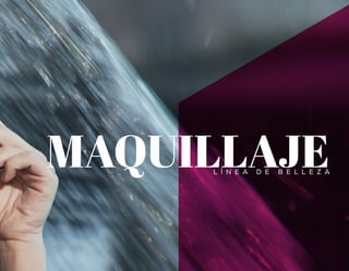 MAQUILLAJEL Í N E A D E B E L L E Z A
 