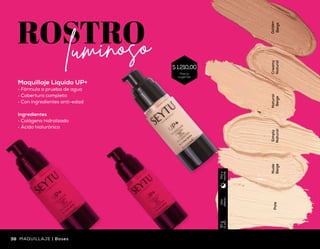 Pale
Nude
Beige
Simply
Natural
Natural
Beige
Creamy
Natural
Golden
Beige
Uso
diario
30g
(1oz)
Díay
noche
Maquillaje Líquido UP+
•	 Fórmula a prueba de agua
•	 Cobertura completa
•	 Con ingredientes anti-edad
Ingredientes
•	 Colágeno hidrolizado
•	 Ácido hialurónico
39Bases | MAQUILLAJE38 MAQUILLAJE | Bases
Precio
sugerido
$ 1.210,00
 