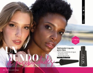 Uso
diario
2.5g
(0.09oz)
Díay
noche
Delineador Líquido
para Ojos
•	 Fórmula resistente al agua
•	 Acabado mate
•	 Punta tipo pincel
UN
MUNDO
de posibilidades
Felino
Clásico
Pin up
Básico
Diario
Griego Bold
Drama
Color: Negro Mate
Ojos | MAQUILLAJEMAQUILLAJE | Ojos44 45
Precio
sugerido
$ 740,00
 