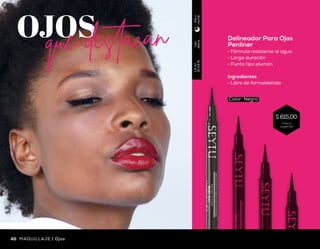 Uso
diario
1.2g
(0.04Fl.oz)
Díay
noche
Uso
diario
1.2ml
(0.04fl)
Díay
noche
Delineador Para Ojos
Penliner
•	 Fórmula resistente al agua
•	 Larga duración
•	 Punta tipo plumón
Ingredientes
•	 Libre de formaldehído
Color: Negro
Lápiz Delineador de Ojos
•	 Textura cremosa de fácil aplicación
•	 Resistente al agua
•	 Incluye sacapuntas
Ingredientes
•	 Libre de aceite mineral y parafina
OJOSque destacan
Color: Negro
Color: Café
46 47Ojos | MAQUILLAJEMAQUILLAJE | Ojos
Precio
sugerido
$779,00Precio
sugerido
$ 615,00
 