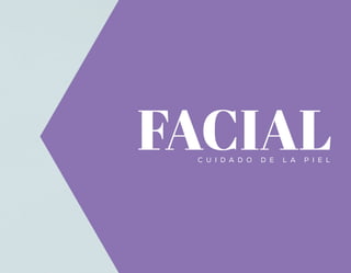 FACIALC U I D A D O D E L A P I E L
 