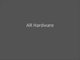 AR	
  Hardware

 