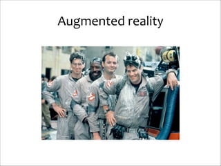 Augmented	
  reality

 