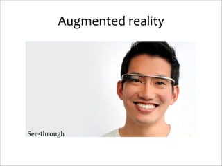 Augmented	
  reality

See-­‐through

 