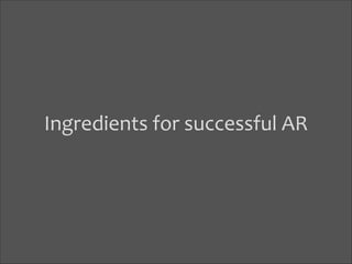 Ingredients	
  for	
  successful	
  AR	
  

 