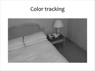 Color	
  tracking

 