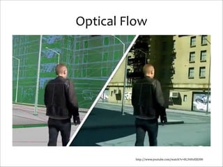 Optical	
  Flow

http://www.youtube.com/watch?v=0L34HsXXU00

 