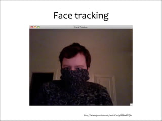 Face	
  tracking

http://www.youtube.com/watch?v=JyBMxeVCQkc

 
