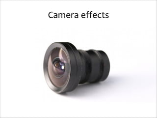 Camera	
  effects

 