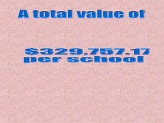 $329,757.17  per school A total value of 