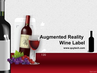 Augmented Reality
Wine Label
www.quytech.com
 