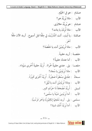 Lessons in Arabic Language, Book 2 – Shaykh Dr. V. ‘Abdur-Raheem, Islaamic University of Madeenah
Courtesy of Fatwa-Online.Com (eFatwa.Com), and by kind permission of Shaykh Dr. V. ‘Abdur-Raheem
 