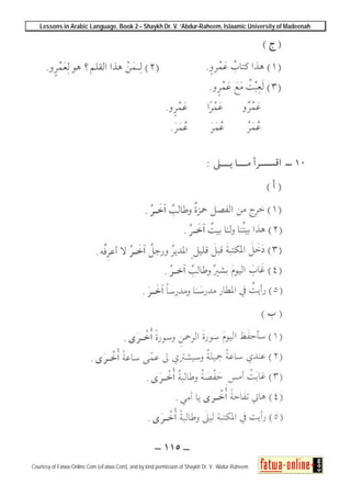 Lessons in Arabic Language, Book 2 – Shaykh Dr. V. ‘Abdur-Raheem, Islaamic University of Madeenah
Courtesy of Fatwa-Online.Com (eFatwa.Com), and by kind permission of Shaykh Dr. V. ‘Abdur-Raheem
 