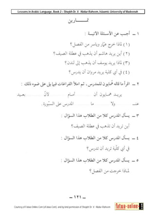 Lessons in Arabic Language, Book 2 – Shaykh Dr. V. ‘Abdur-Raheem, Islaamic University of Madeenah
Courtesy of Fatwa-Online.Com (eFatwa.Com), and by kind permission of Shaykh Dr. V. ‘Abdur-Raheem
 