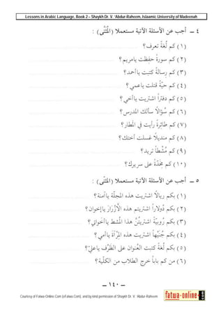 Lessons in Arabic Language, Book 2 – Shaykh Dr. V. ‘Abdur-Raheem, Islaamic University of Madeenah
Courtesy of Fatwa-Online.Com (eFatwa.Com), and by kind permission of Shaykh Dr. V. ‘Abdur-Raheem
 