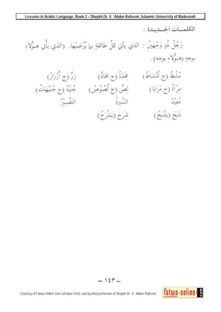Lessons in Arabic Language, Book 2 – Shaykh Dr. V. ‘Abdur-Raheem, Islaamic University of Madeenah
Courtesy of Fatwa-Online.Com (eFatwa.Com), and by kind permission of Shaykh Dr. V. ‘Abdur-Raheem
 