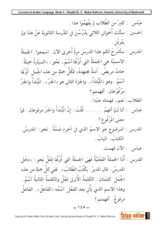 Lessons in Arabic Language, Book 2 – Shaykh Dr. V. ‘Abdur-Raheem, Islaamic University of Madeenah
Courtesy of Fatwa-Online.Com (eFatwa.Com), and by kind permission of Shaykh Dr. V. ‘Abdur-Raheem
 