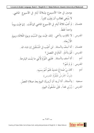 Lessons in Arabic Language, Book 2 – Shaykh Dr. V. ‘Abdur-Raheem, Islaamic University of Madeenah
Courtesy of Fatwa-Online.Com (eFatwa.Com), and by kind permission of Shaykh Dr. V. ‘Abdur-Raheem
 
