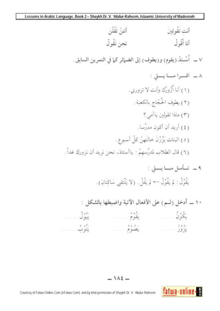 Lessons in Arabic Language, Book 2 – Shaykh Dr. V. ‘Abdur-Raheem, Islaamic University of Madeenah
Courtesy of Fatwa-Online.Com (eFatwa.Com), and by kind permission of Shaykh Dr. V. ‘Abdur-Raheem
 