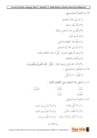 Lessons in Arabic Language, Book 2 – Shaykh Dr. V. ‘Abdur-Raheem, Islaamic University of Madeenah
Courtesy of Fatwa-Online.Com (eFatwa.Com), and by kind permission of Shaykh Dr. V. ‘Abdur-Raheem
 