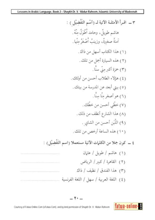 Lessons in Arabic Language, Book 2 – Shaykh Dr. V. ‘Abdur-Raheem, Islaamic University of Madeenah
Courtesy of Fatwa-Online.Com (eFatwa.Com), and by kind permission of Shaykh Dr. V. ‘Abdur-Raheem
 