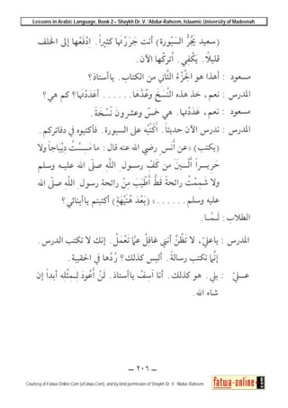 Lessons in Arabic Language, Book 2 – Shaykh Dr. V. ‘Abdur-Raheem, Islaamic University of Madeenah
Courtesy of Fatwa-Online.Com (eFatwa.Com), and by kind permission of Shaykh Dr. V. ‘Abdur-Raheem
 