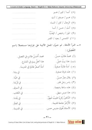 Lessons in Arabic Language, Book 2 – Shaykh Dr. V. ‘Abdur-Raheem, Islaamic University of Madeenah
Courtesy of Fatwa-Online.Com (eFatwa.Com), and by kind permission of Shaykh Dr. V. ‘Abdur-Raheem
 