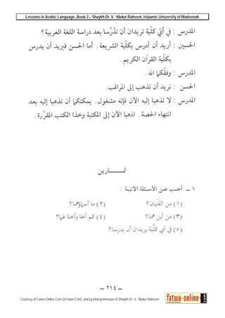 Lessons in Arabic Language, Book 2 – Shaykh Dr. V. ‘Abdur-Raheem, Islaamic University of Madeenah
Courtesy of Fatwa-Online.Com (eFatwa.Com), and by kind permission of Shaykh Dr. V. ‘Abdur-Raheem
 