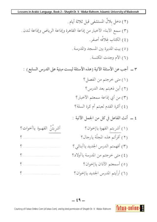 Lessons in Arabic Language, Book 2 – Shaykh Dr. V. ‘Abdur-Raheem, Islaamic University of Madeenah
Courtesy of Fatwa-Online.Com (eFatwa.Com), and by kind permission of Shaykh Dr. V. ‘Abdur-Raheem
 