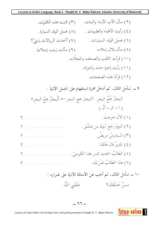 Lessons in Arabic Language, Book 2 – Shaykh Dr. V. ‘Abdur-Raheem, Islaamic University of Madeenah
Courtesy of Fatwa-Online.Com (eFatwa.Com), and by kind permission of Shaykh Dr. V. ‘Abdur-Raheem
 