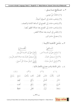 Lessons in Arabic Language, Book 2 – Shaykh Dr. V. ‘Abdur-Raheem, Islaamic University of Madeenah
Courtesy of Fatwa-Online.Com (eFatwa.Com), and by kind permission of Shaykh Dr. V. ‘Abdur-Raheem
 