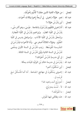 Lessons in Arabic Language, Book 2 – Shaykh Dr. V. ‘Abdur-Raheem, Islaamic University of Madeenah
Courtesy of Fatwa-Online.Com (eFatwa.Com), and by kind permission of Shaykh Dr. V. ‘Abdur-Raheem
 