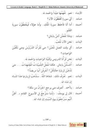Lessons in Arabic Language, Book 2 – Shaykh Dr. V. ‘Abdur-Raheem, Islaamic University of Madeenah
Courtesy of Fatwa-Online.Com (eFatwa.Com), and by kind permission of Shaykh Dr. V. ‘Abdur-Raheem
 