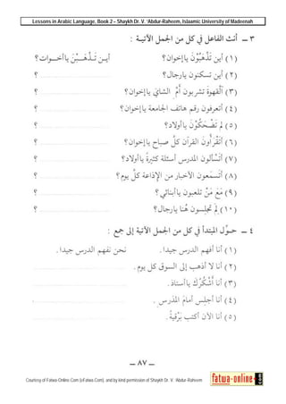 Lessons in Arabic Language, Book 2 – Shaykh Dr. V. ‘Abdur-Raheem, Islaamic University of Madeenah
Courtesy of Fatwa-Online.Com (eFatwa.Com), and by kind permission of Shaykh Dr. V. ‘Abdur-Raheem
 